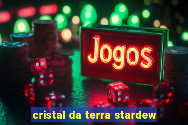 cristal da terra stardew